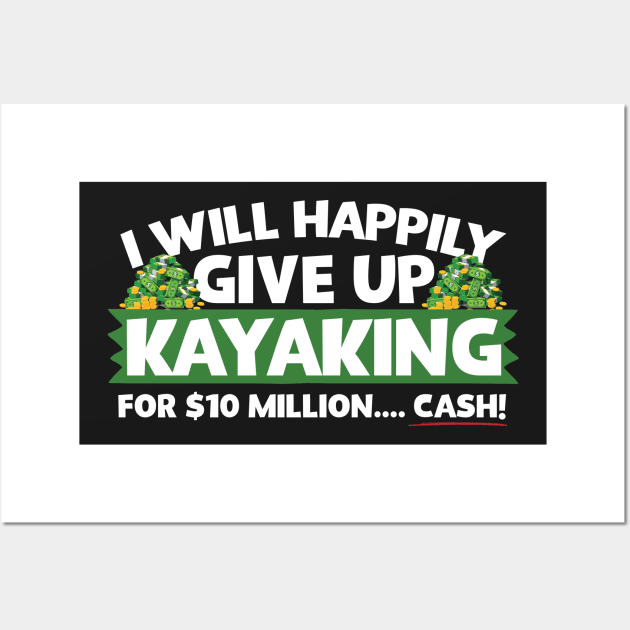 I Will Happily Give Up Kayaking Wall Art by thingsandthings
